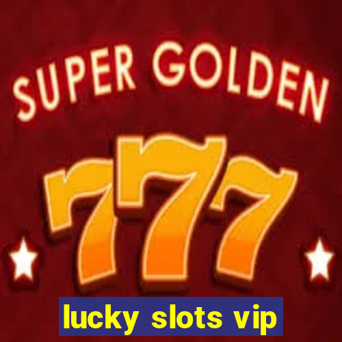 lucky slots vip